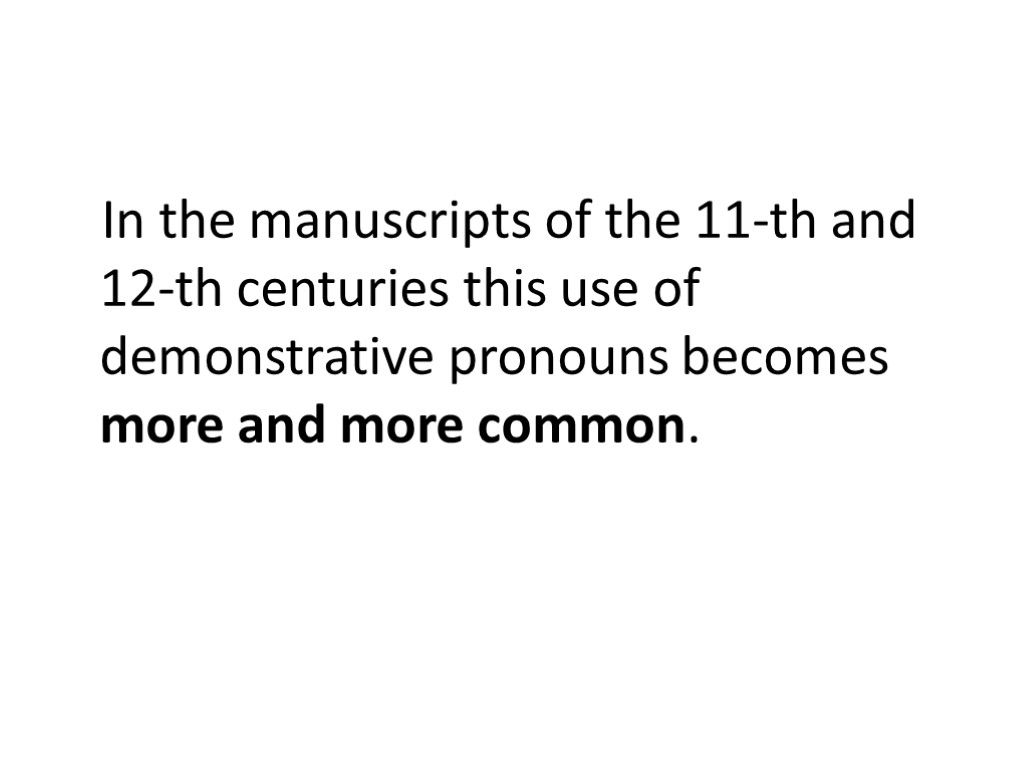 In the manuscripts of the 11-th and 12-th centuries this use of demonstrative pronouns